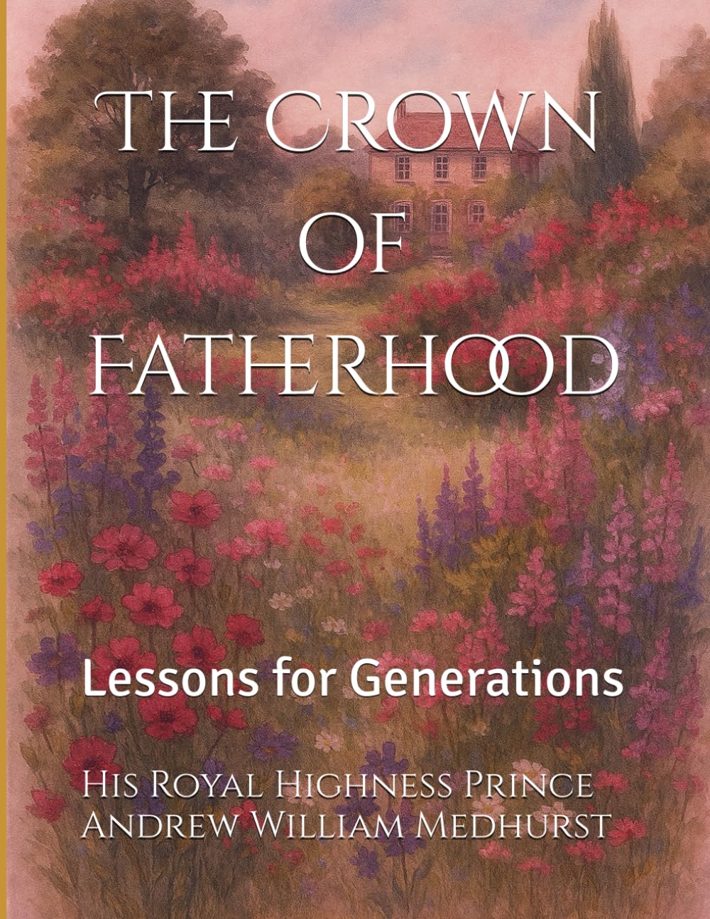 The Crown of Fatherhood: Lessons for Generations (The Reflections on Motherhood, Fatherhood, and Family Wisdom)
