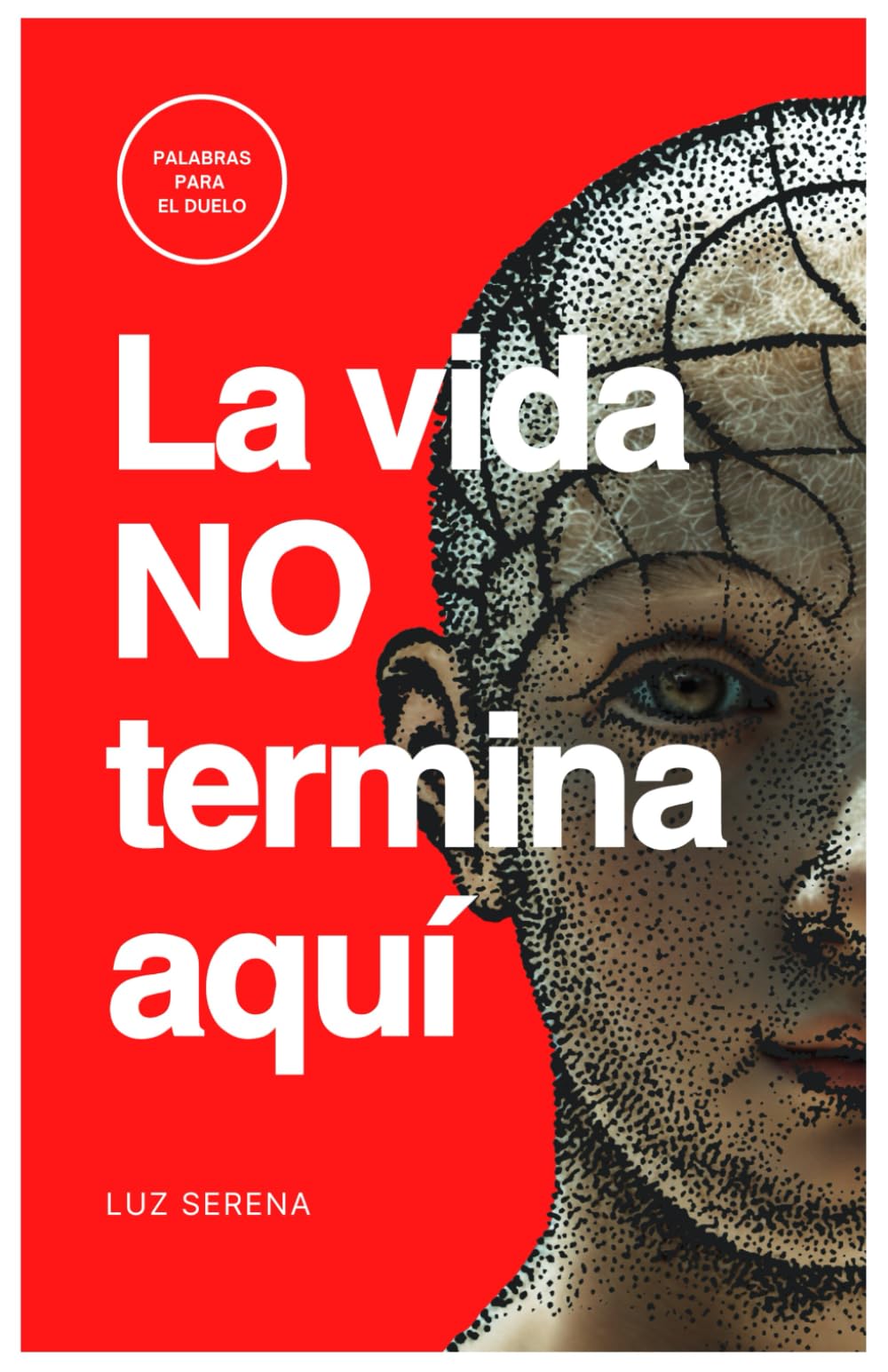 La vida no termina aquí: Palabras para el duelo, la pérdida y el camino de vuelta a la paz