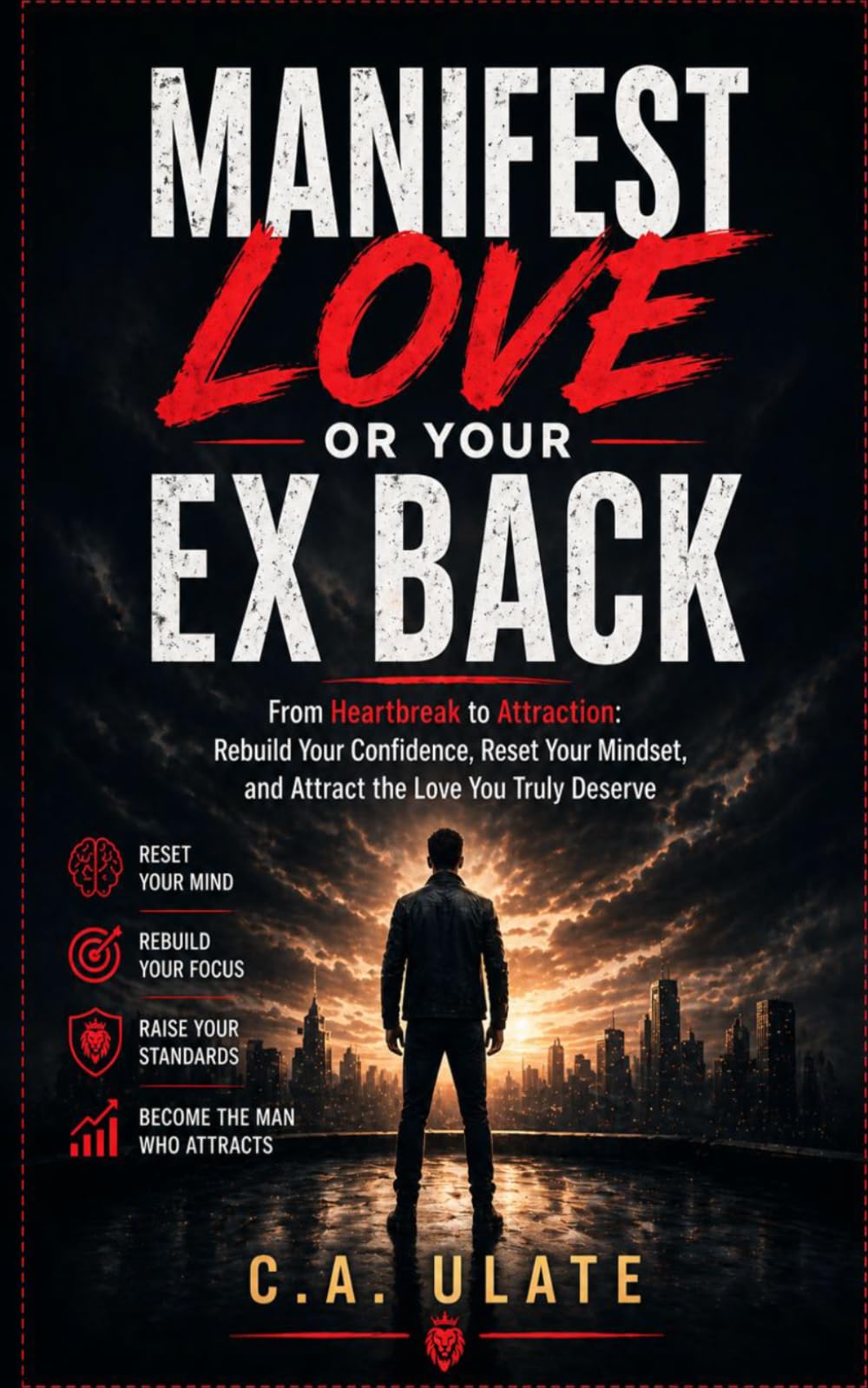 Manifest Love or Your Ex Back!: From Heartbreak to Attraction: Rebuild Your Confidence, Reset Your Mindset, and Attract the Love You Truly Deserve (Practical Guides to Solve Everything!)