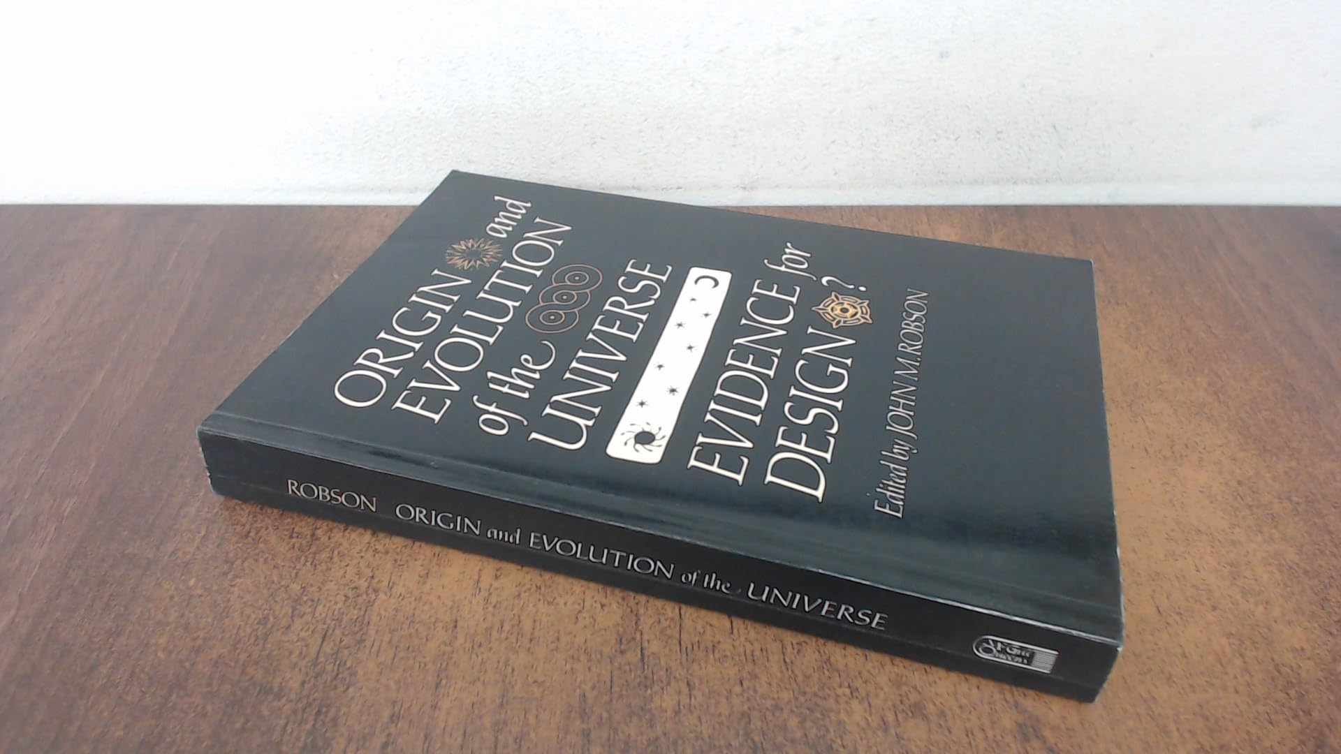 Origin and Evolution of the Universe: Evidence for Design? Robson, John