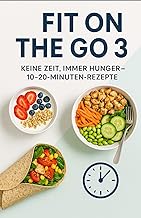 Fit On The Go 3: Keine Zeit, Immer Hunger. 10-20-Minuten-Rezepte