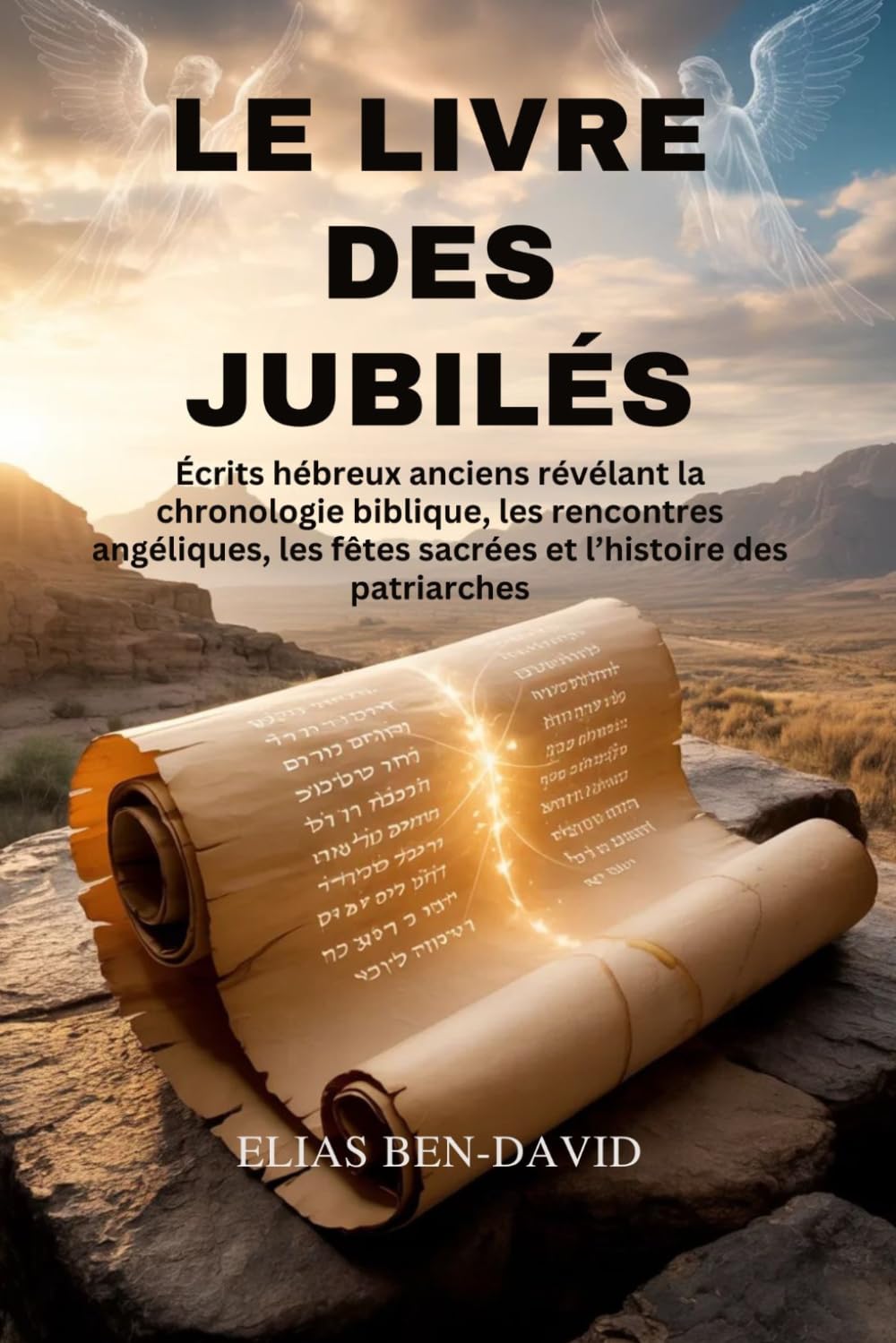 LE LIVRE DES JUBILÉS: Écrits hébreux anciens révélant la chronologie biblique, les rencontres angéliques, les fêtes sacrées et l’histoire des patriarches