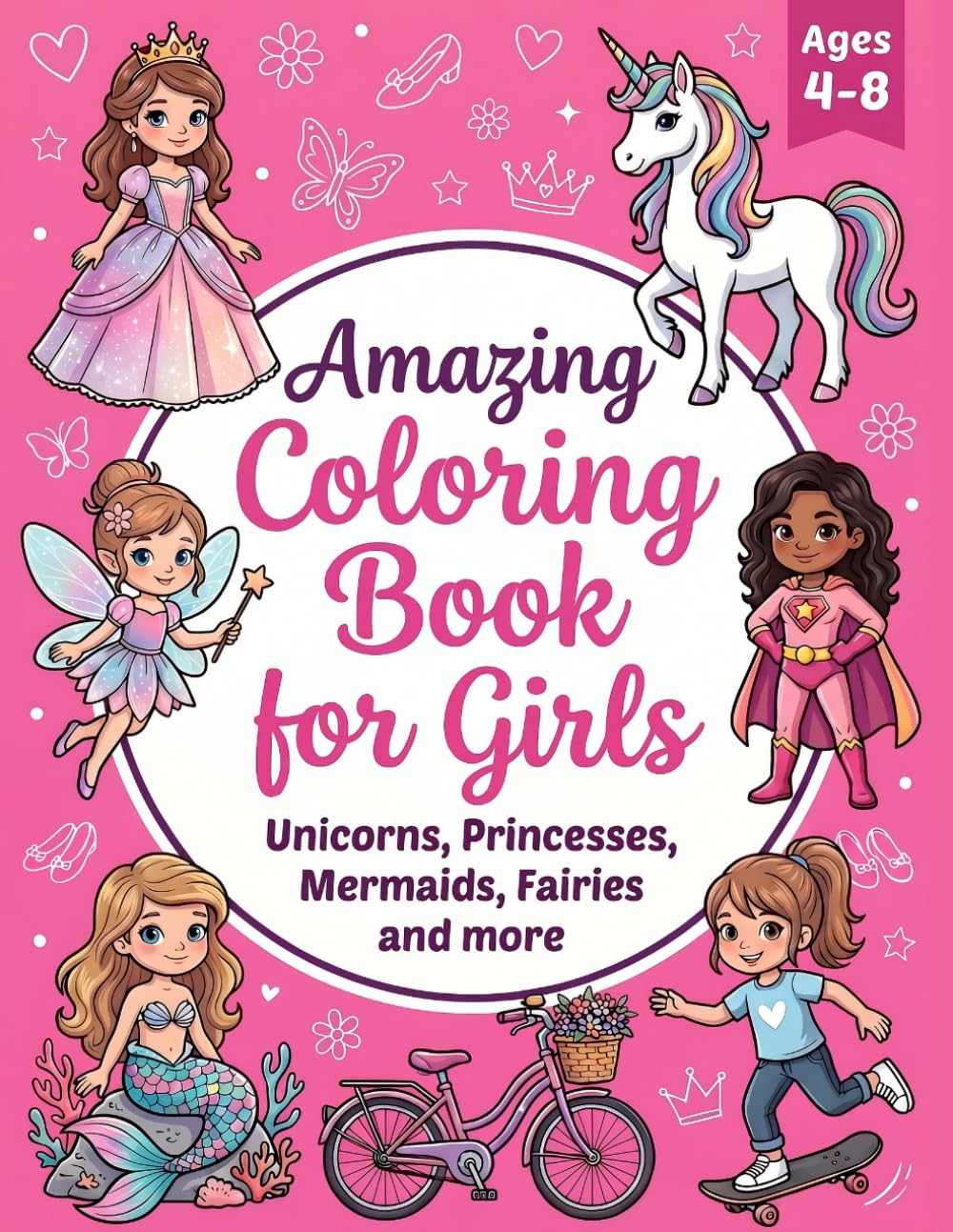 Amazing Coloring Book for Girls: Unicorns, Princesses, Mermaids, Fairies and More for Kids Ages 4-8