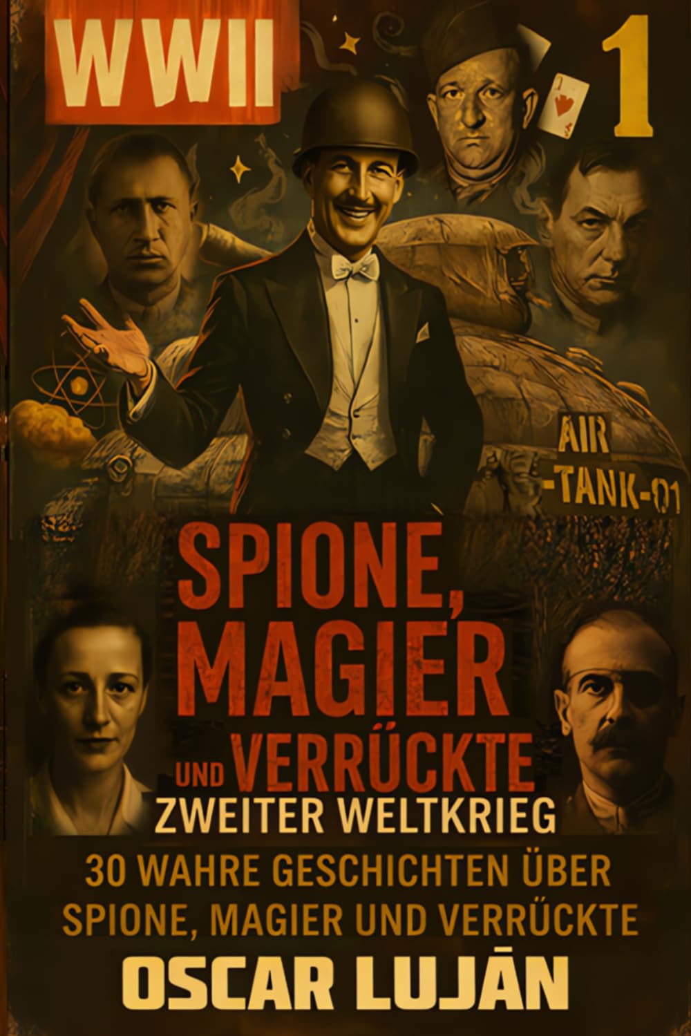Spione, Magier und Verrückte: Zweiter Weltkrieg – 30 Jahre Geschichten über Spione, Magier und Verrückte