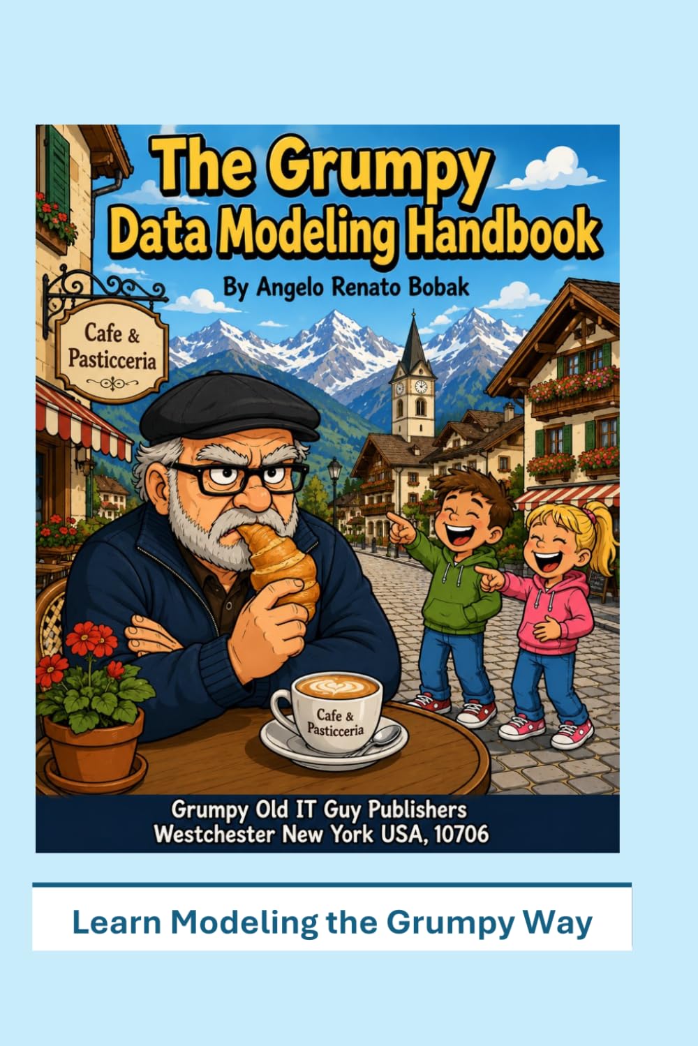 The Grumpy Data Modeling Handbook: Data Modeling the Grumpy Way! (Data Governance)