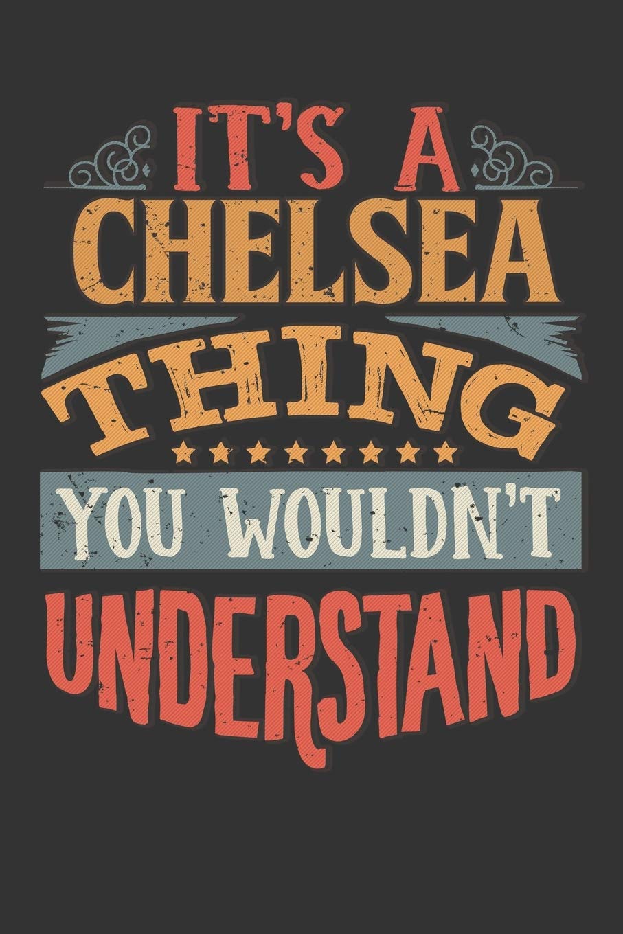Its A Chelsea Thing You Wouldnt Understand: Chelsea Diary Planner Notebook Journal 6x9 Personalized Customized Gift For Someones Surname Or First Name is Chelsea