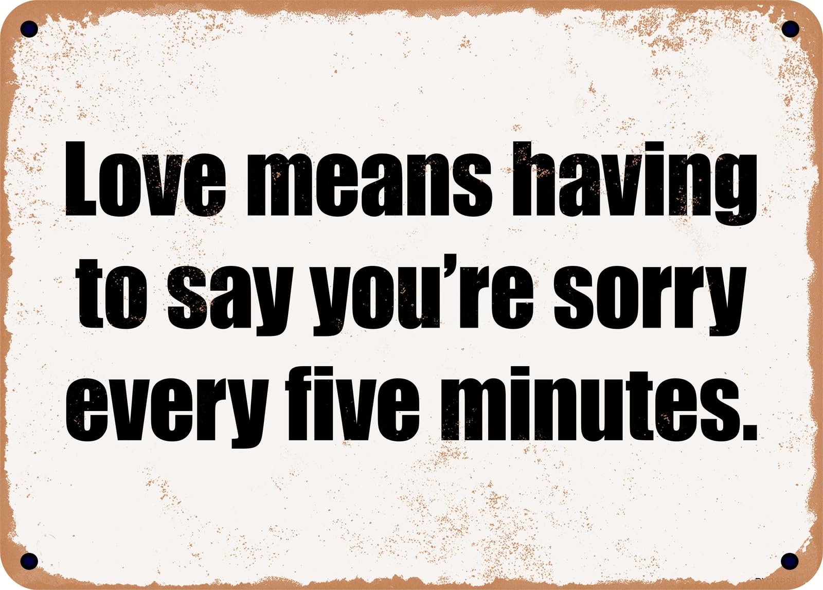Miaomansenstore Metal Sign - Love Means Having To Say You're Sorry Every Five Minutes Home Decor