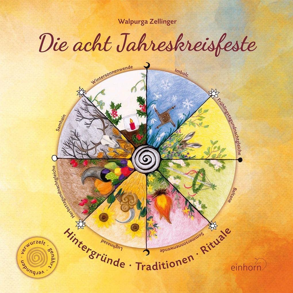 Die acht Jahreskreisfeste: Hintergründe - Traditionen - Rituale