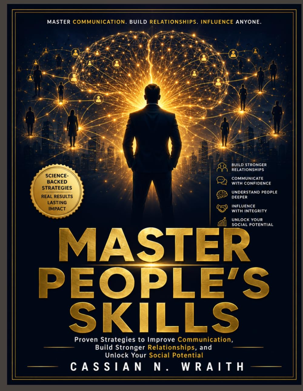 MASTER PEOPLE'S SKILLS: Proven Strategies to Improve Communication, Build Stronger Relationships, and Unlock Your Social Potential
