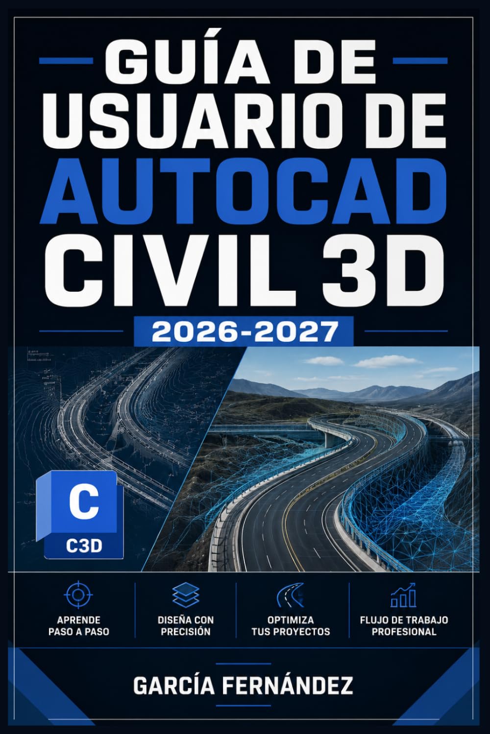 GUÍA DE USUARIO DE AUTOCAD CIVIL 3D 2026 2027: Un sistema simplificado para gestionar tareas y procesos complejos