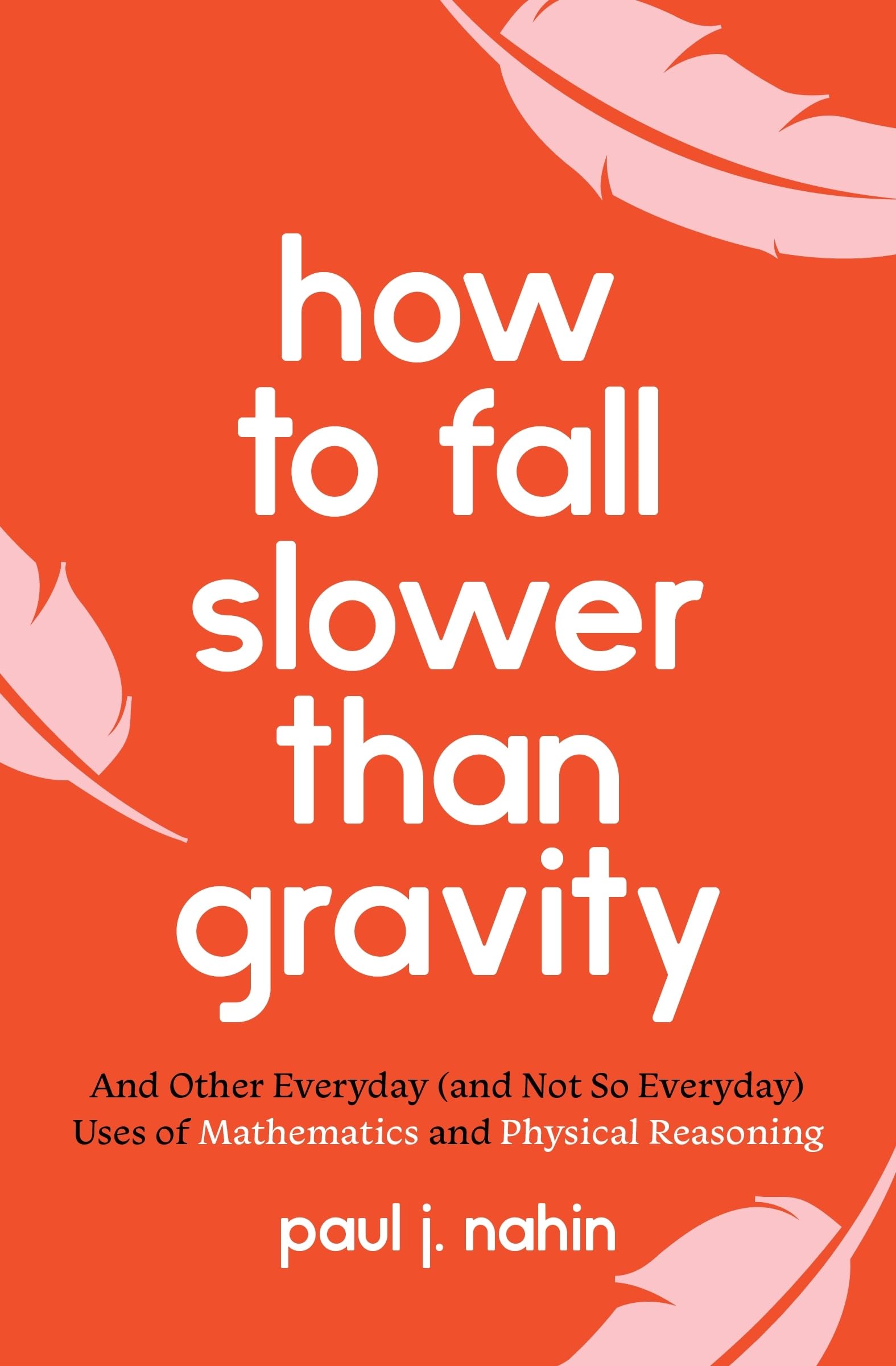 How to Fall Slower Than Gravity: And Other Ever, Nahin Paperback^+