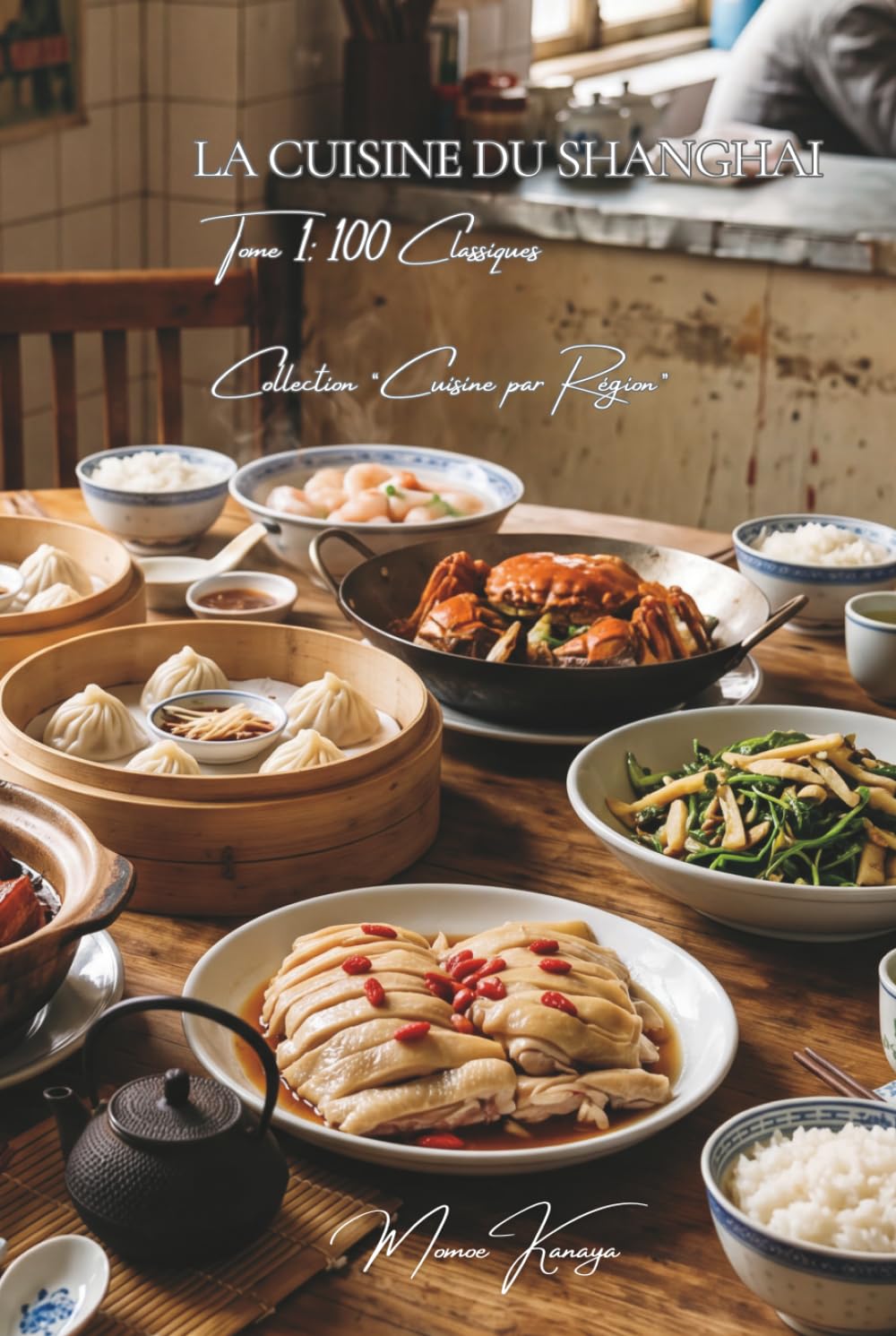Cuisine de Shanghai — Tome 1: Cent plats de Shanghai, l'élégance sucrée-salée du benbang