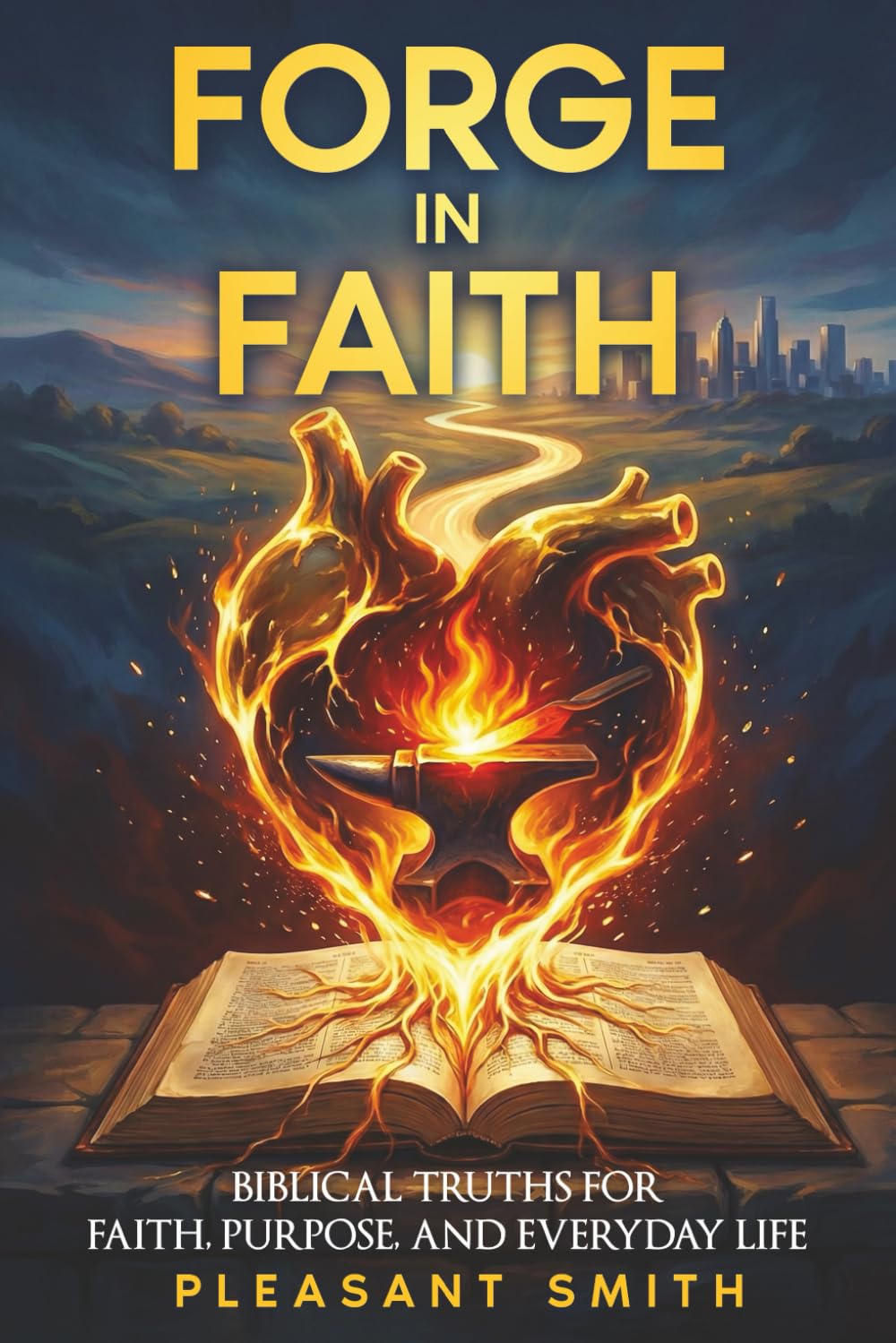 Forge In Faith: Biblical Truths for Faith, Purpose, and Everyday Life