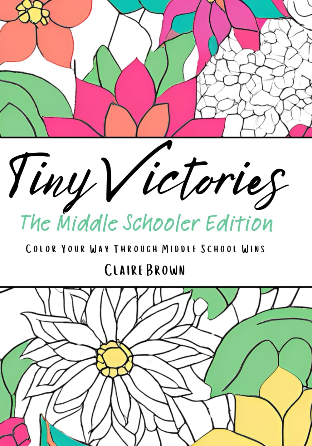 Tiny Victories: The Middle Schooler Edition: Color Your Way Through Middle School Wins