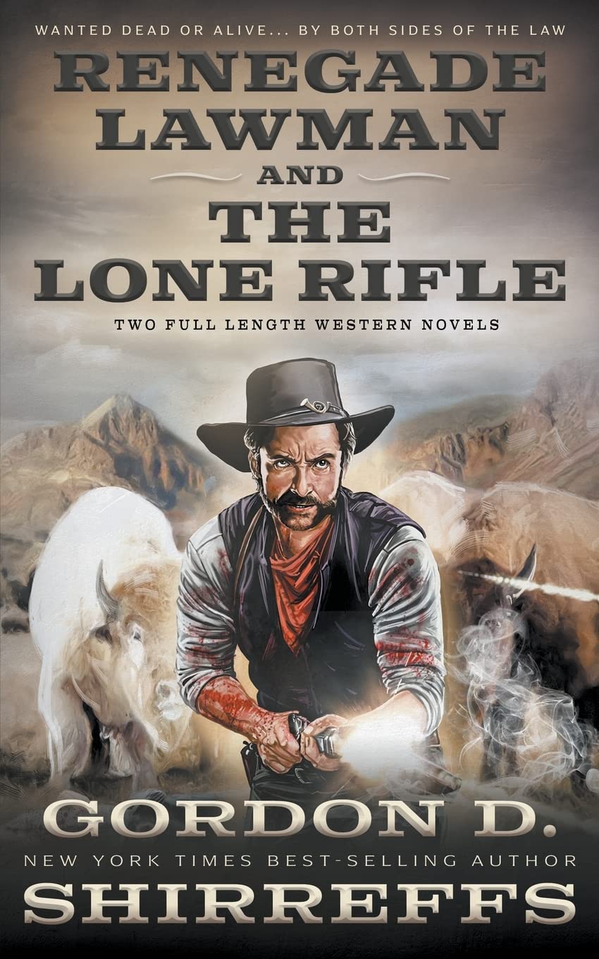 Renegade Lawman and The Lone Rifle: Two Full Length Western Novels (The Wolfpack Publishing Gordon D. Shirreffs Library Collection)