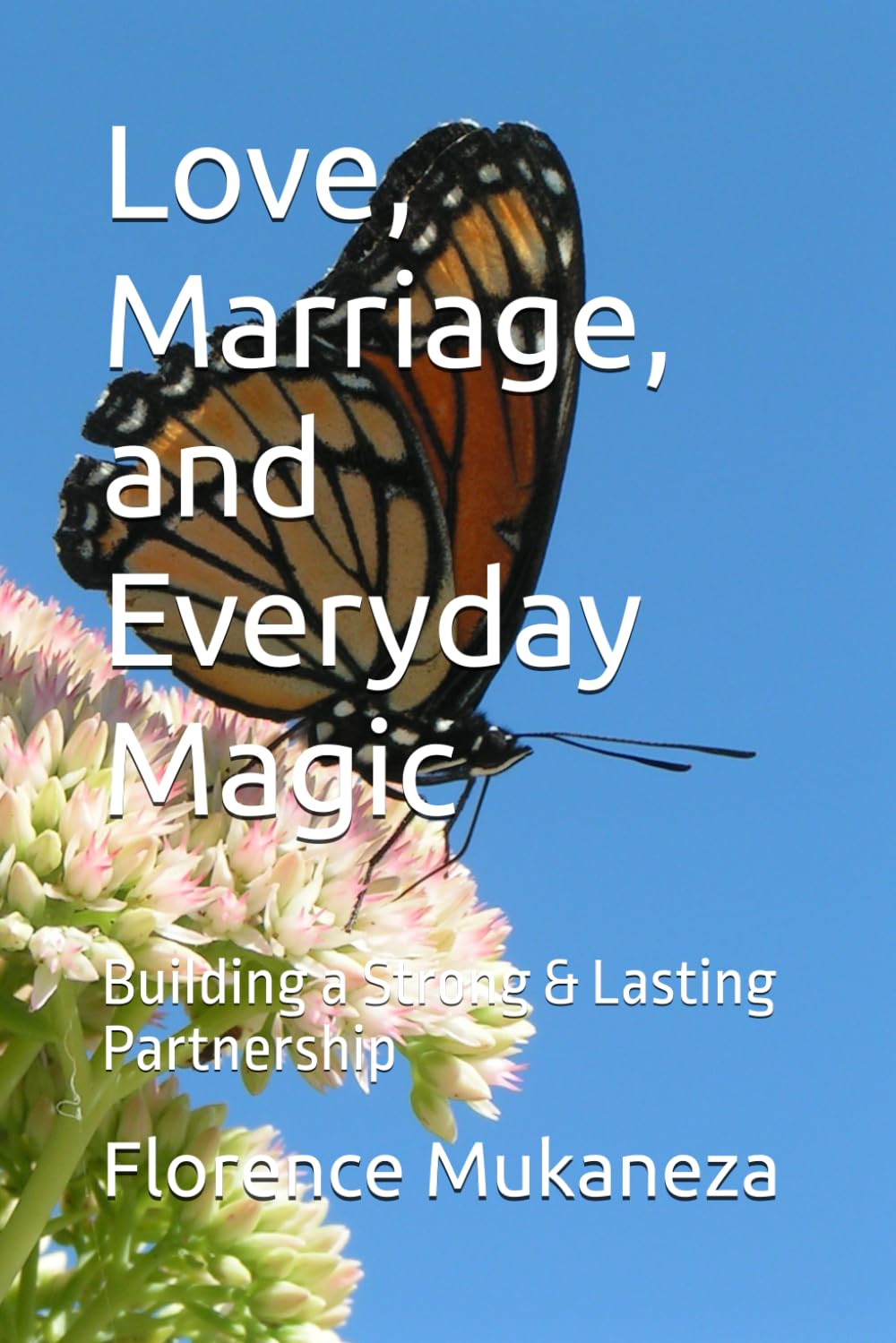 Love, Marriage, and Everyday Magic: Building a Strong & Lasting Partnership