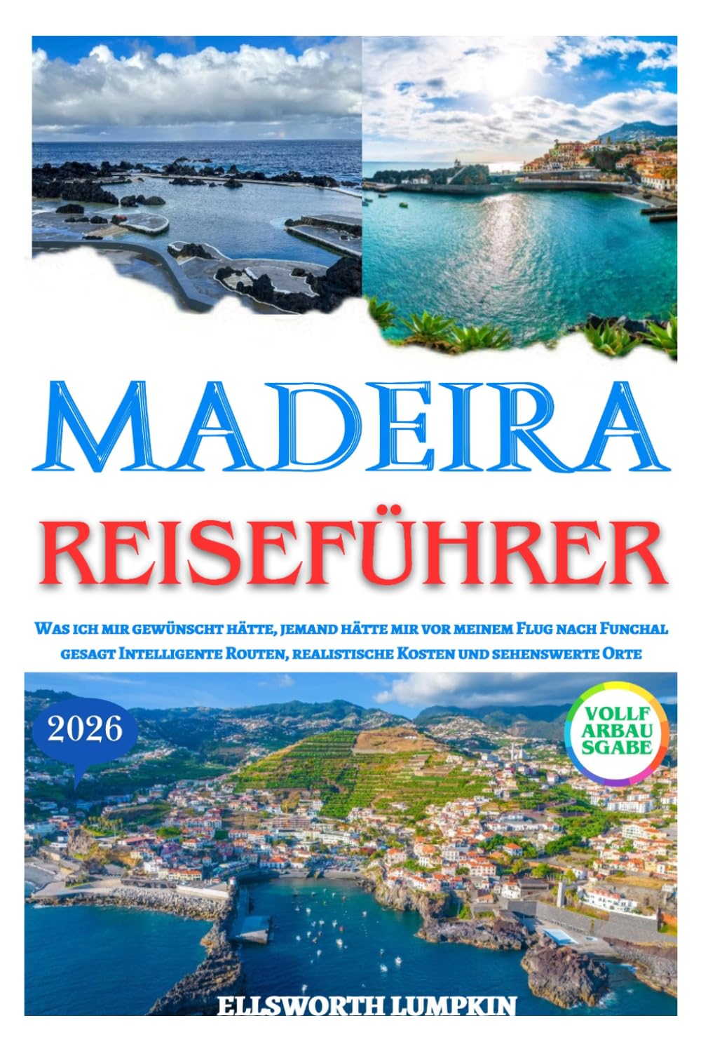 MADEIRA REISEFÜHRER 2026: Was ich mir gewünscht hätte, jemand hätte mir vor meinem Flug nach Funchal gesagt Intelligente Routen, realistische Kosten und sehenswerte Orte
