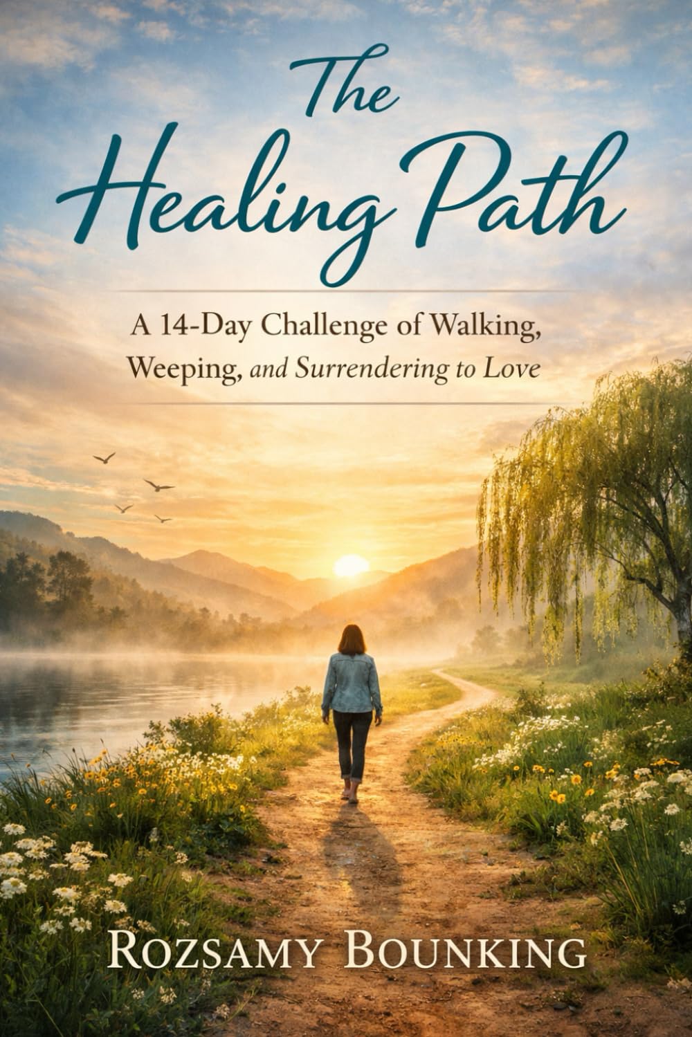 The Healing Path: A 14-Day Challenge of Walking, Weeping, and Surrendering to Love