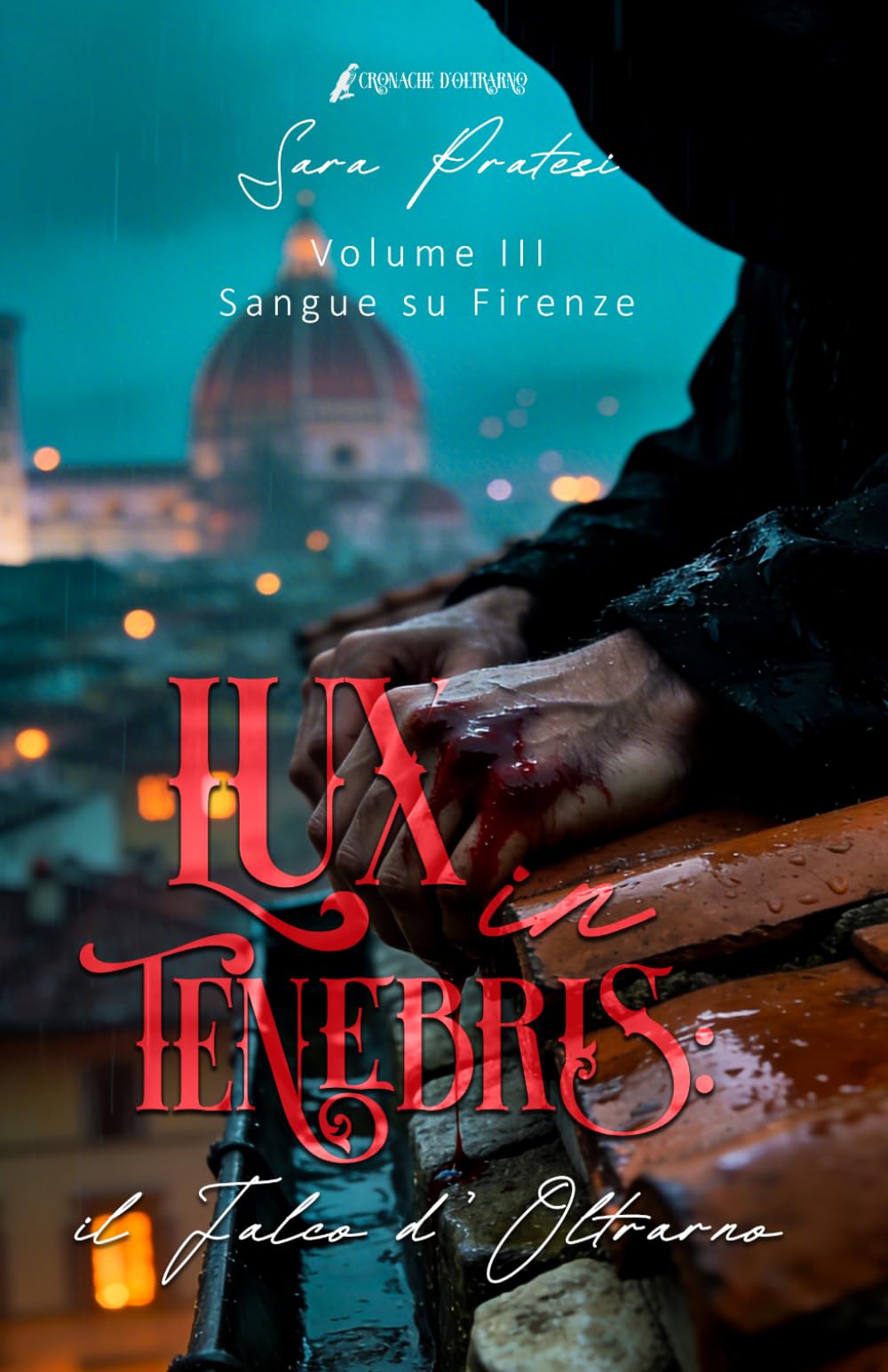 Lux in tenebris - Il Falco d'Oltrarno: Sangue su Firenze (Cronache d'Oltrarno - Lux in tenebris)