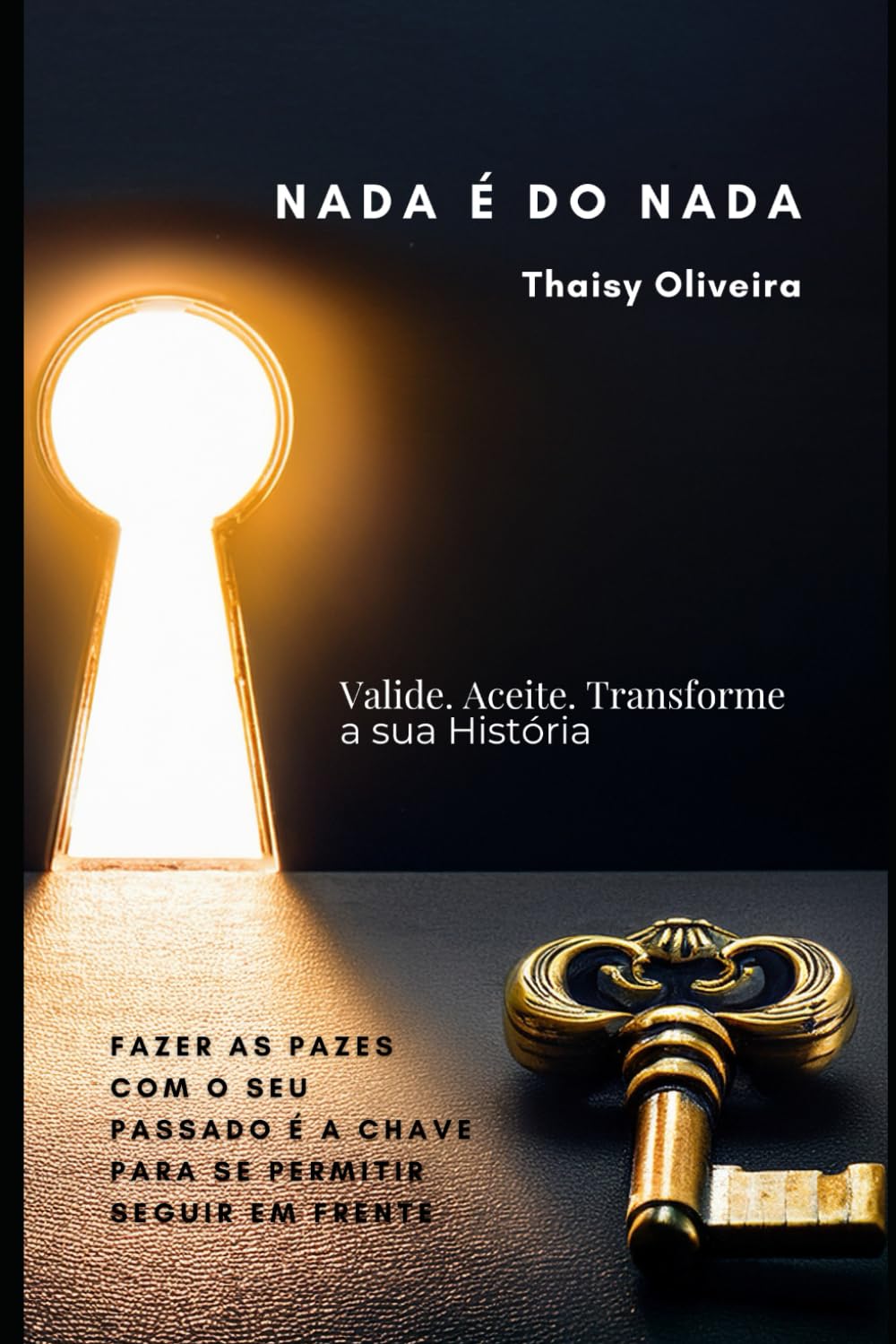 Nada é do Nada: Valide. Aceite. Transforme a sua História