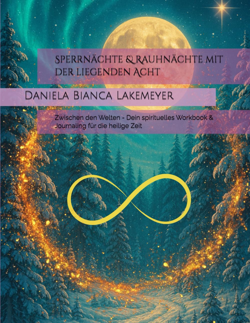 Sperrnächte & Rauhnächte mit der liegenden Acht: Zwischen den Welten - Dein spirituelles Workbook & Journaling für die heilige Zeit