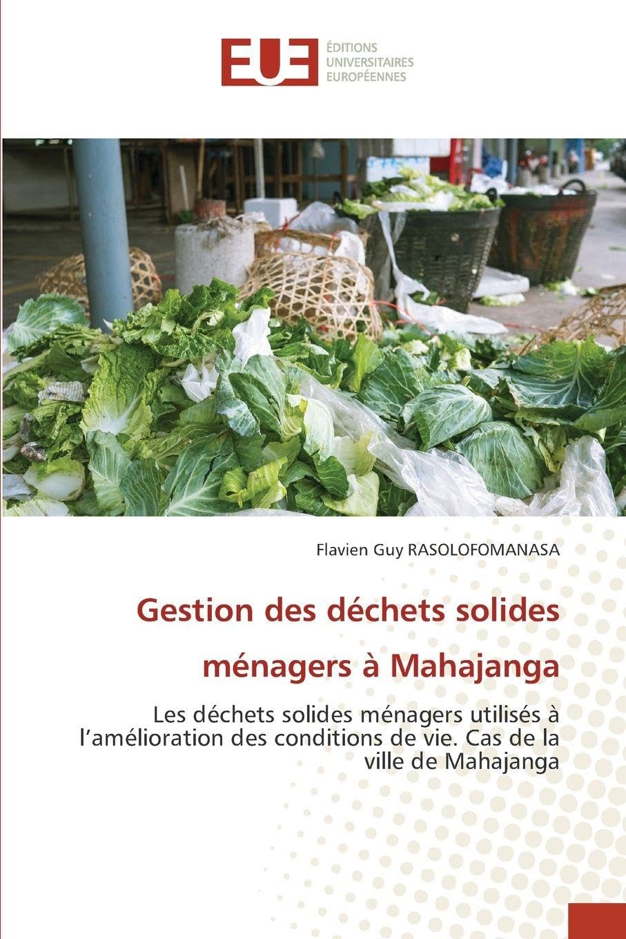 Gestion des déchets solides ménagers à Mahajanga: Les déchets solides ménagers utilisés à l’amélioration des conditions de vie. Cas de la ville de Mahajanga