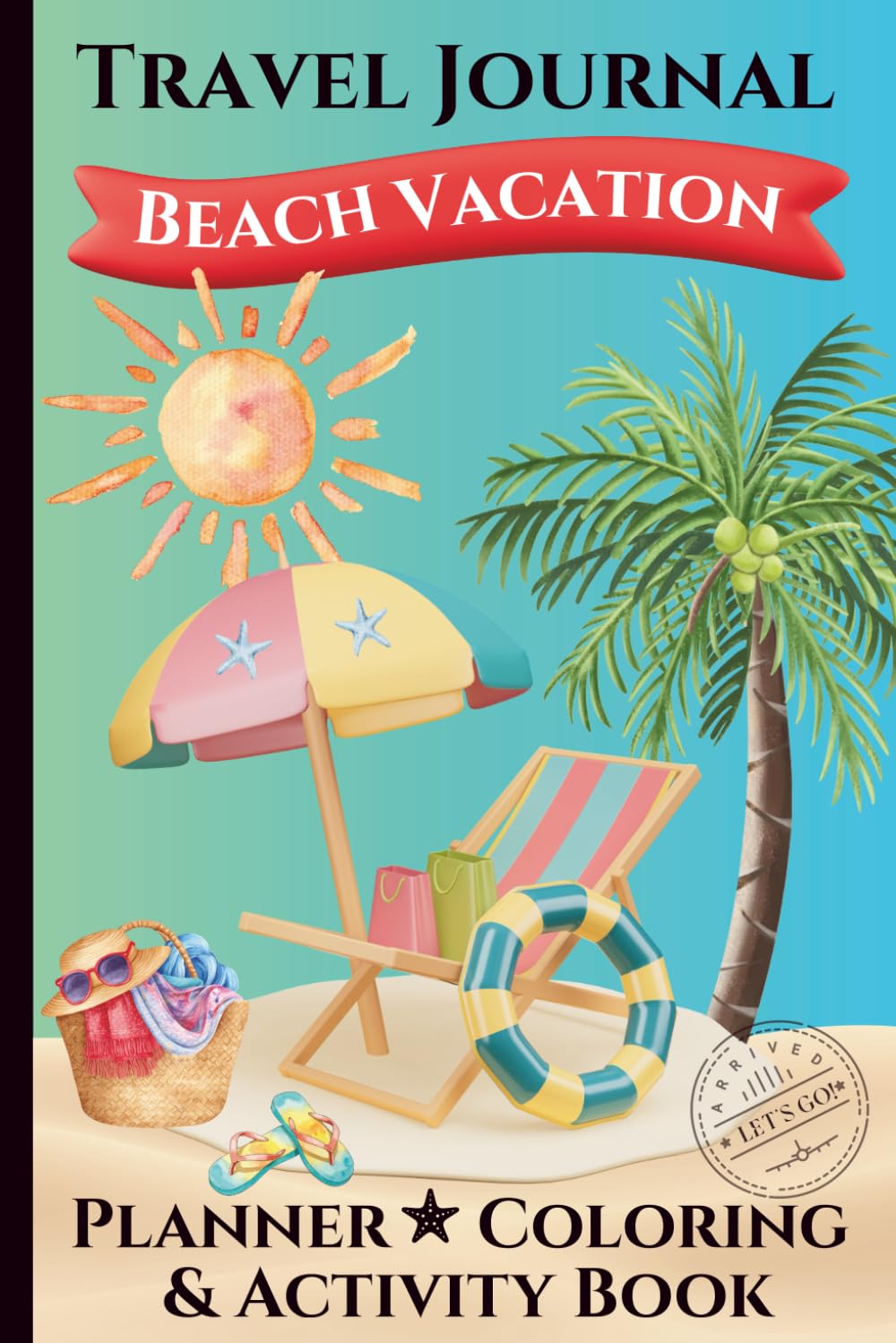 BEACH VACATION Travel Journal - Planner -Coloring & Activity Book: Made for kids but fun for the whole family!