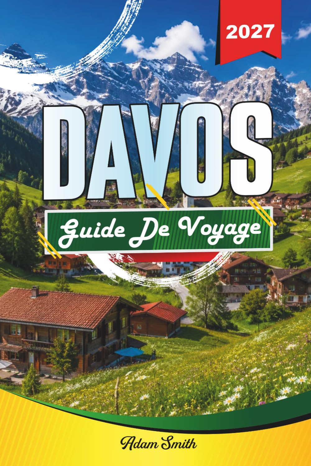 GUIDE DE VOYAGE DAVOS 2027: Voir plus. Dépense moins. Zéro contrainte
