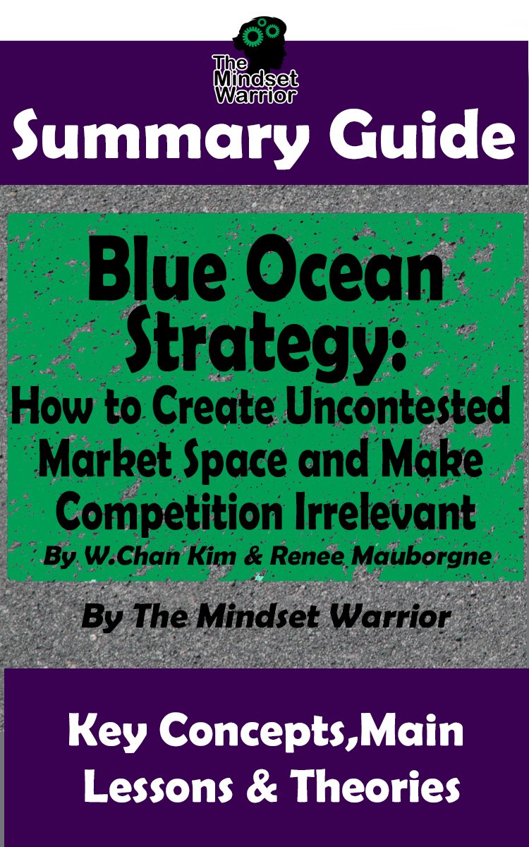 Summary Blue Ocean Strategy How To Create Uncontested Market Space ...