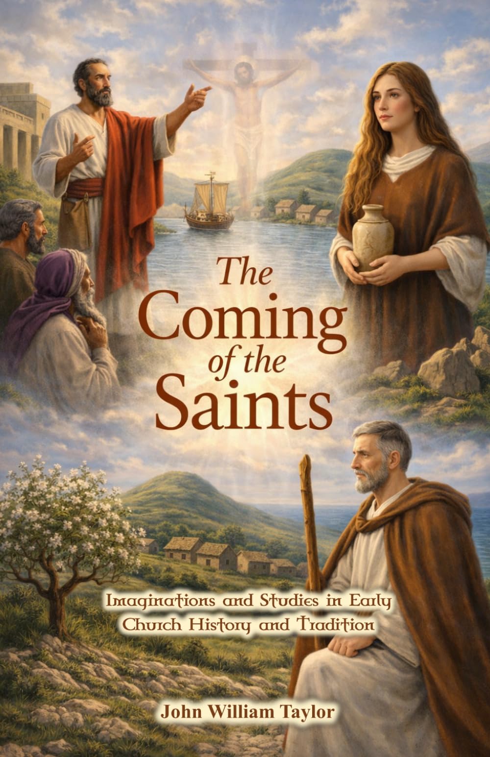 The Coming of the Saints: Imaginations and Studies in Early Church History and Tradition