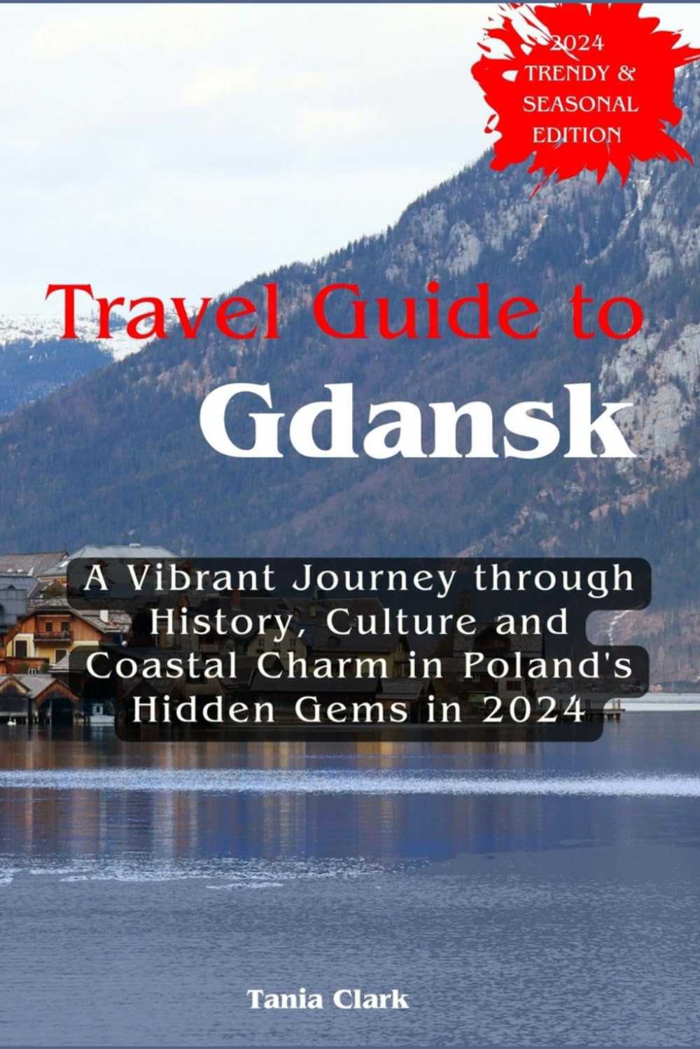 Travel Guide to Gdansk: A Vibrant Journey through History, Culture, and Coastal Charm in Poland's Hidden Gems in 2024