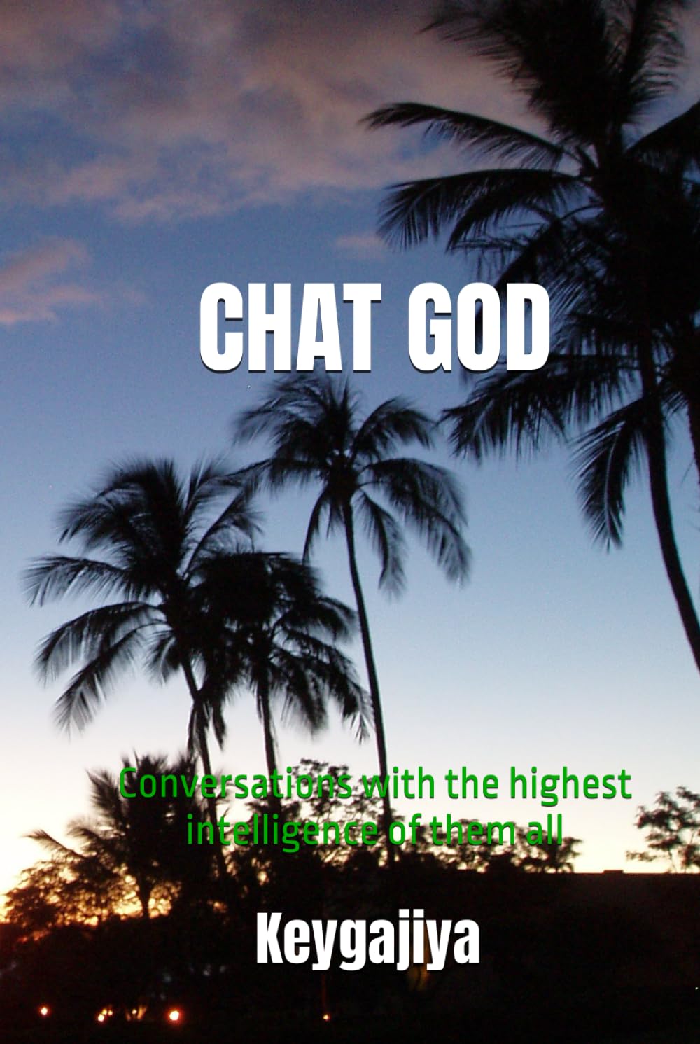 Chat God: Conversations with the highest intelligence of them all