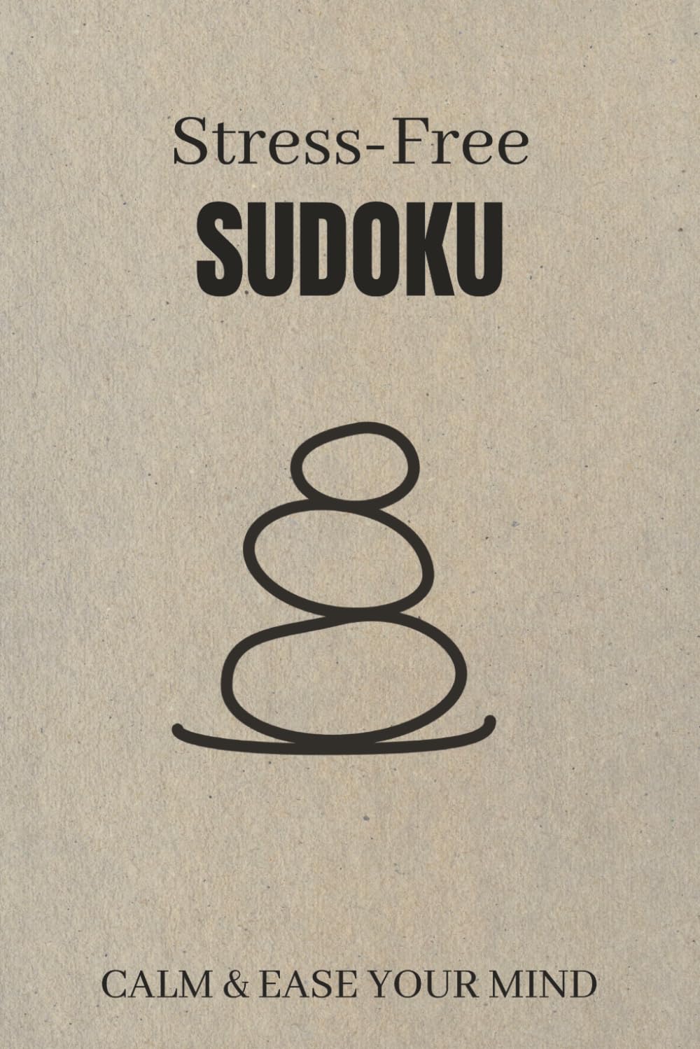 Stress-Free Sudoku Puzzle: Sudoku Puzzles for STRESS | Help Calm the Mind, Reset, and Relax | 6x9 Inches, 110 Pages | 50+ Puzzles | Solutions Included