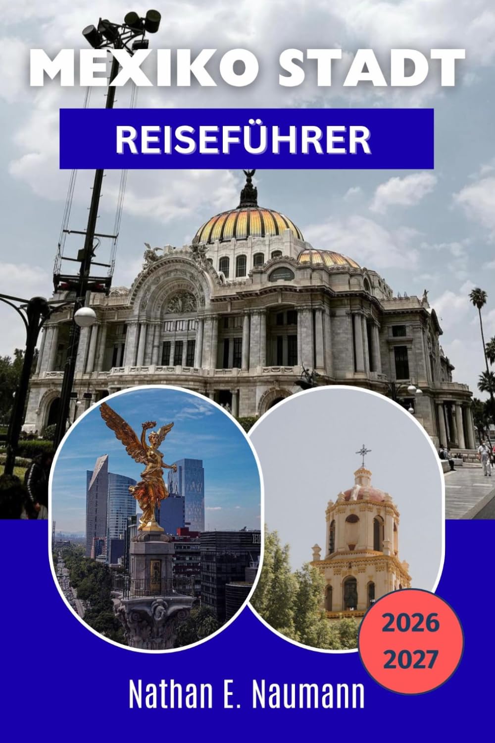 MEXIKO STADT REISEFÜHRER 2026-2027: Historisches Zentrum, Coyoacán, Roma Norte, Xochimilco, Essen, Museen und Sicherheitstipps