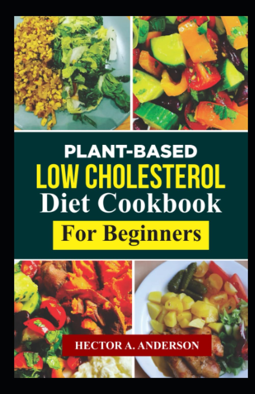 Plant-Based Low Cholesterol Diet Cookbook: The Ultimate Healthy Vegan and plant-based low cholesterol Cookbook