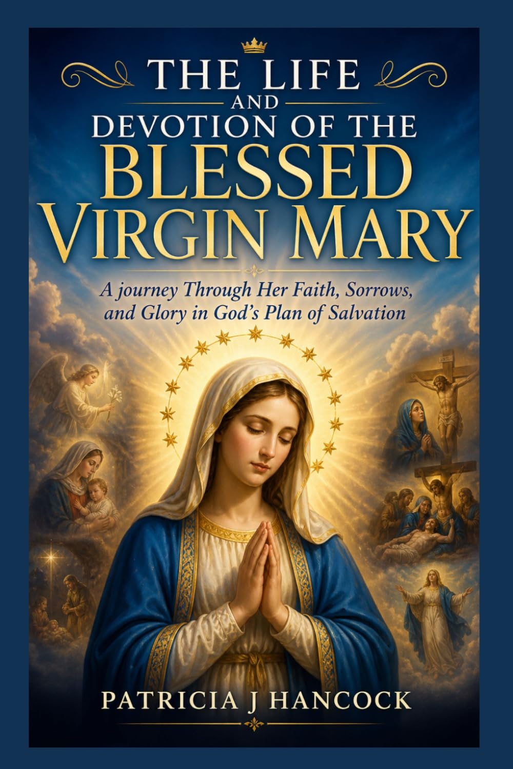 THE LIFE AND DEVOTION OF THE BLESSED VIRGIN MARY (Devotional Saint Stories and Biographies)