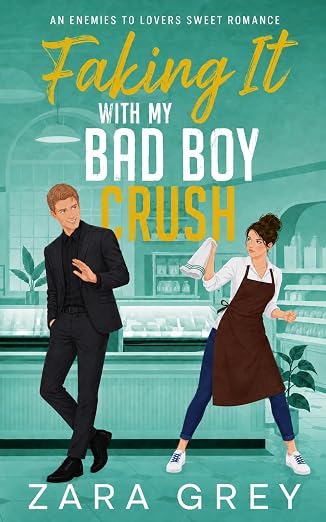 Faking it with my Bad Boy Crush: An Opposites Attract Sweet Romance