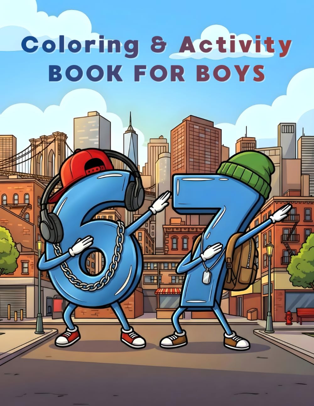 67 Coloring And Activity Book - 6-7 Six Seven Meme for Boys Ages 6-12 with Graffiti, Dragon, Sports, Animals, Pirates, Robots and Much More (67 Coloring & Activity Books for Kids)