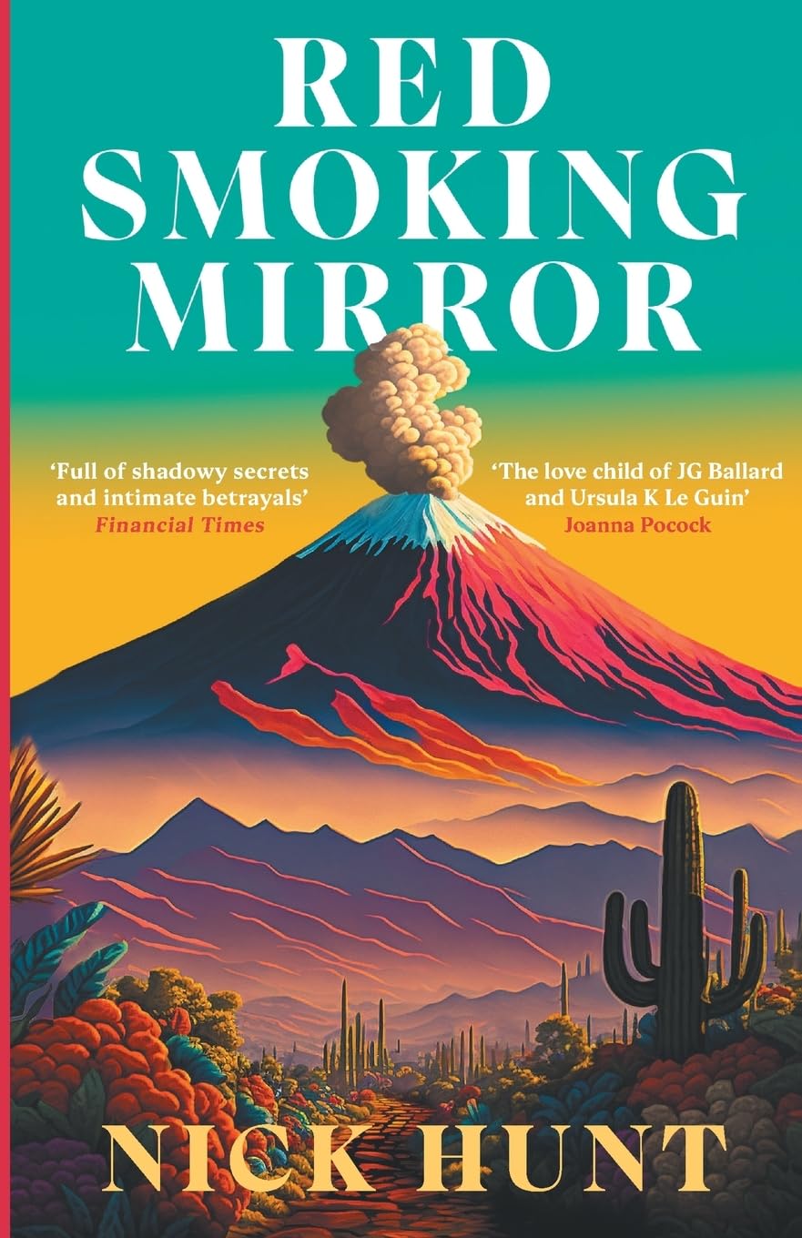 Red Smoking Mirror: 'The love child of JG Ballard and Ursula K Le Guin’ Joanna Pocock