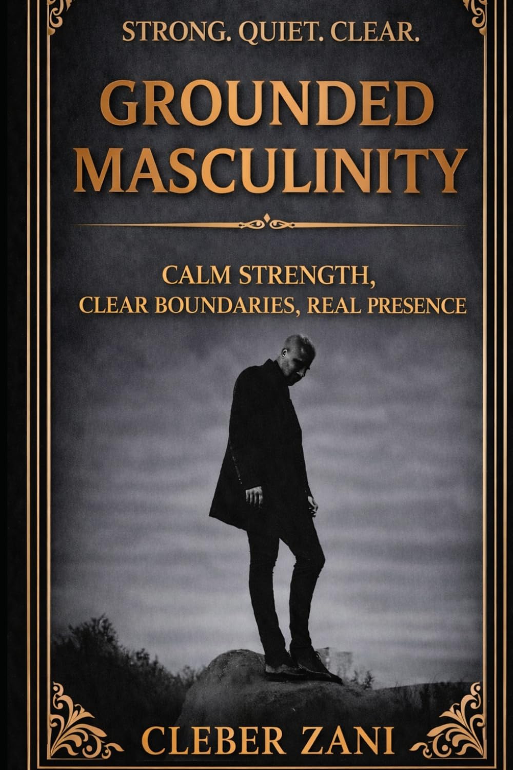 Grounded Masculinity: Calm Strength, Clear Boundaries, Real Presence