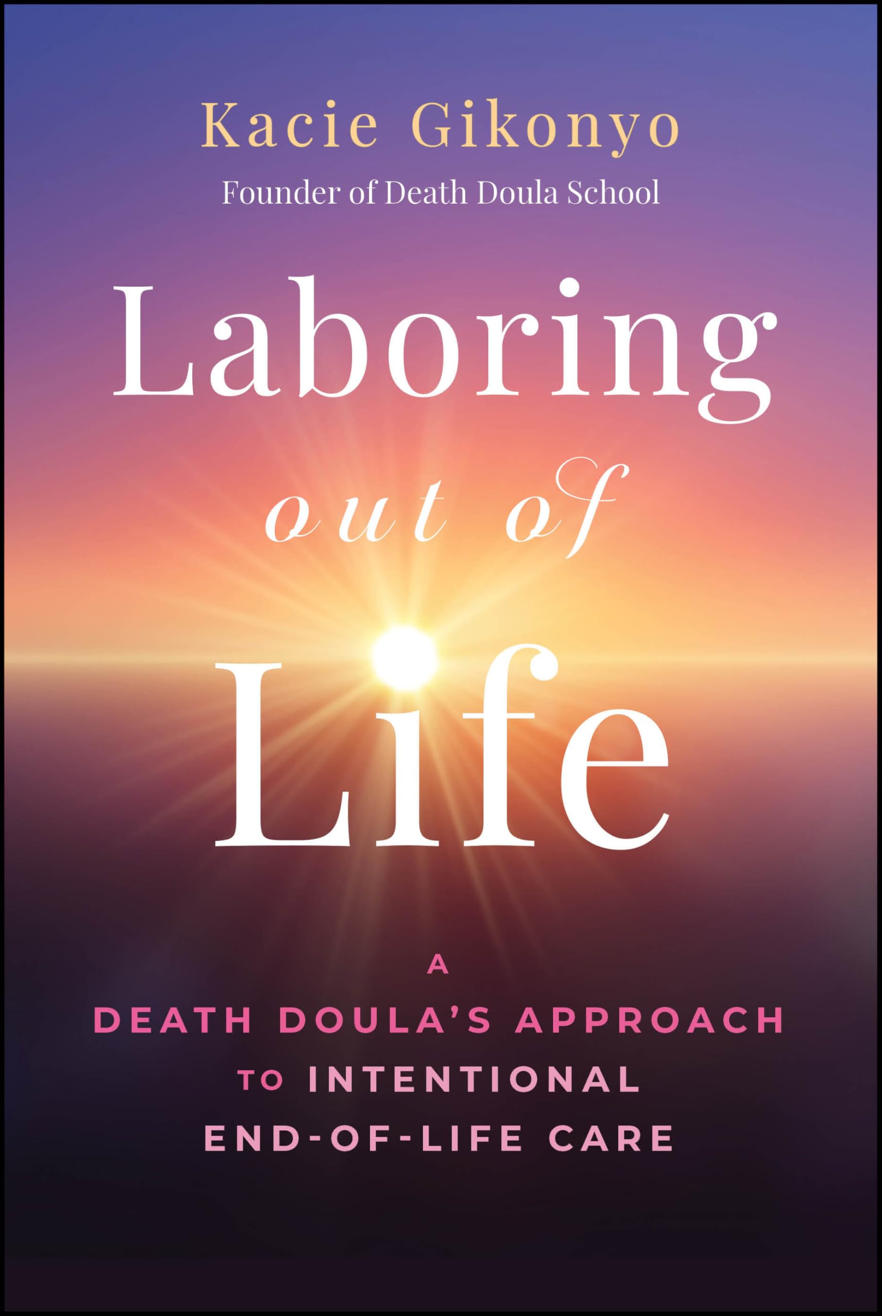 Laboring Out of Life: A Death Doula's Approach to Intentional End-of-Life Care