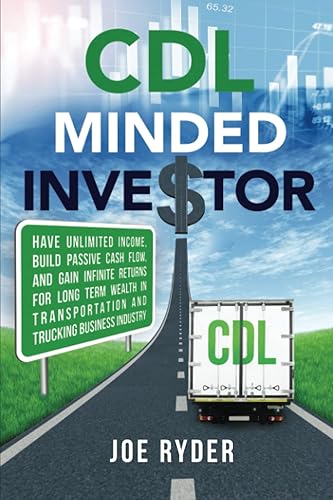 CDL Minded Investor Have Unlimited Income, Build Passive Cash Flow, and Gain Infinite Returns for Long Term Wealth in Transportation and Trucking