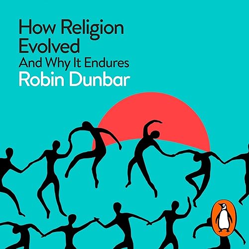 How Religion Evolved: And Why It Endures