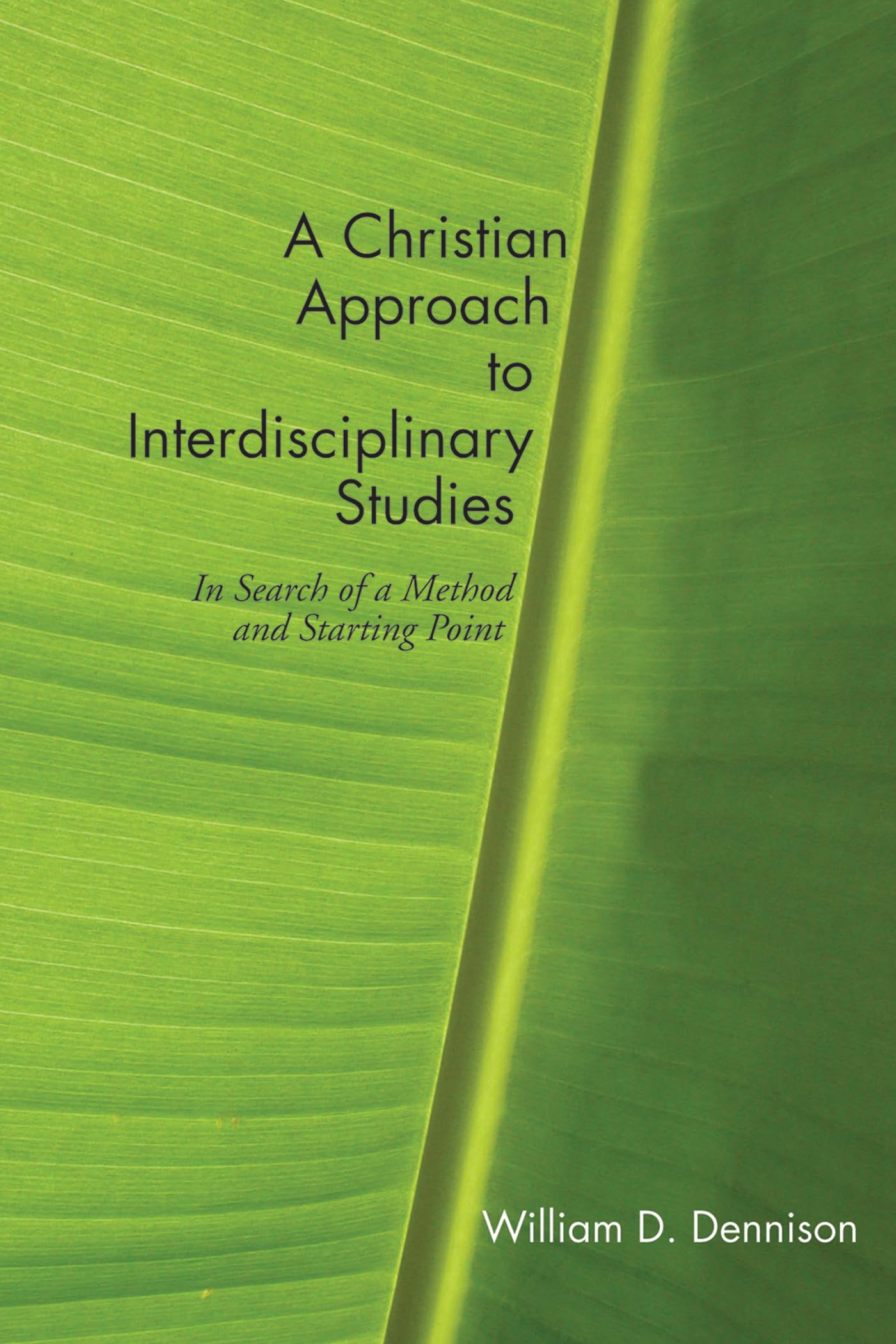 Buy A Christian Approach to Interdisciplinary Studies: In Search of a Method and Starting Point — BookShops.in