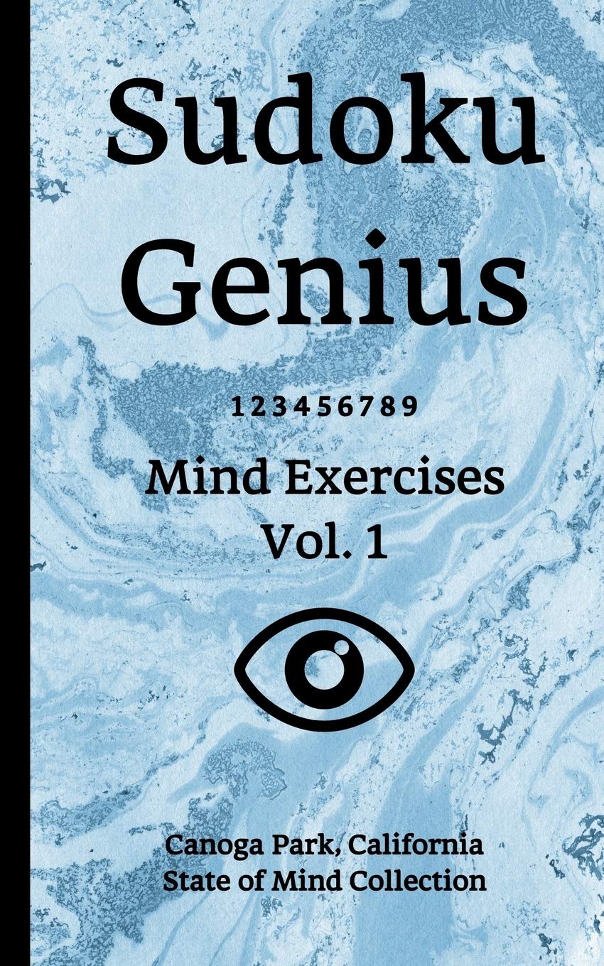 Sudoku Genius Mind Exercises Volume 1: Canoga Park, California State of Mind Collection