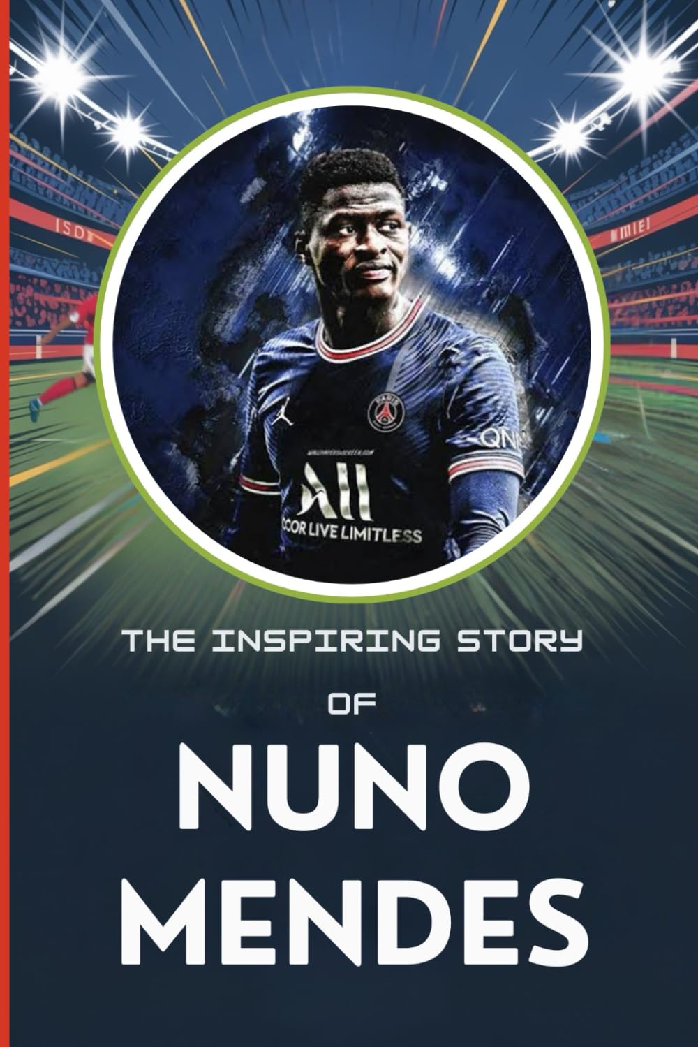 The life story of Nuno Mendes: The Left-Back with a Purpose: Nuno Mendes' Story of Triumph and Perseverance