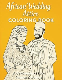 African Wedding Attire Coloring Book: A Celebration of Love, Fashion & Culture