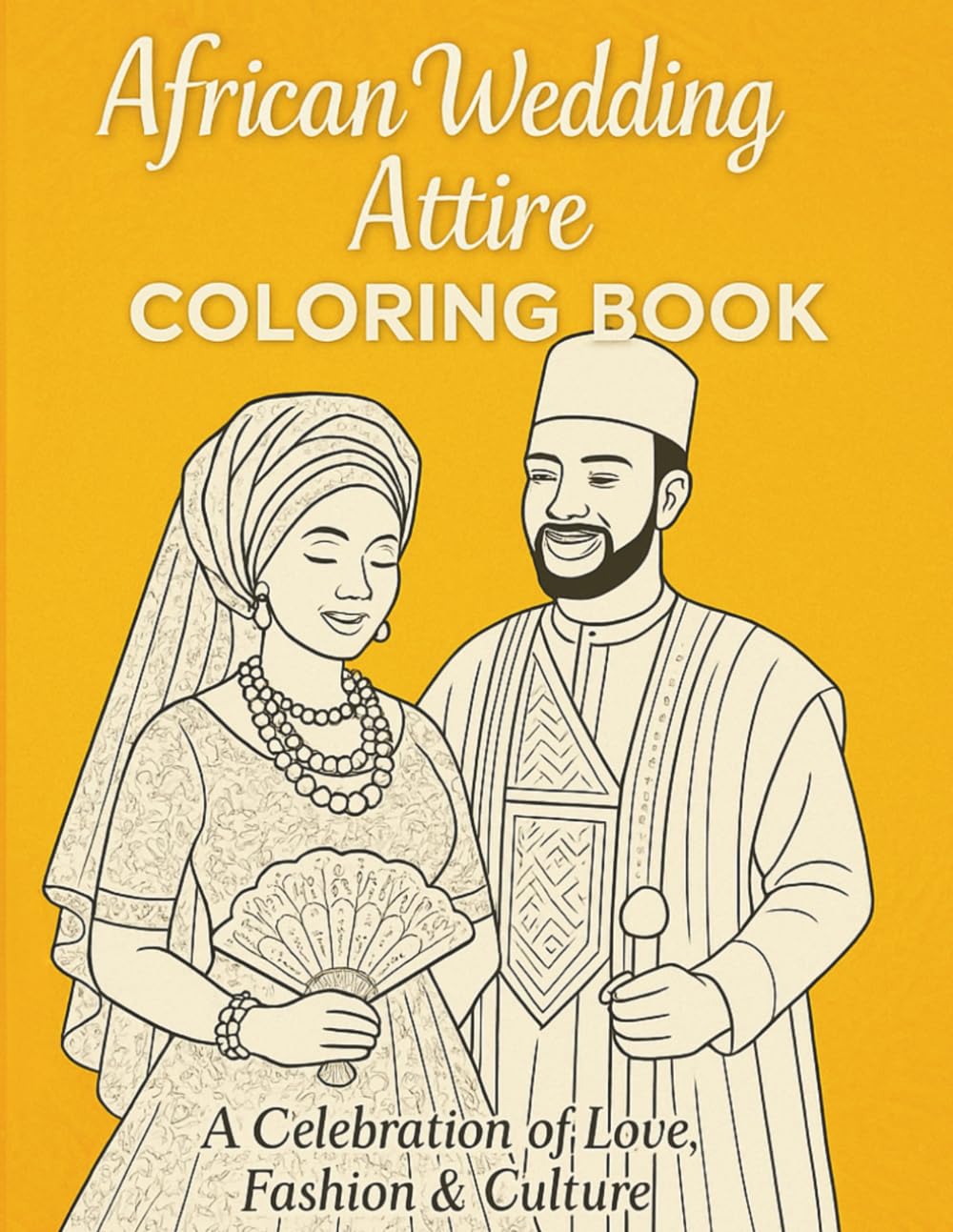 African Wedding Attire Coloring Book: A Celebration of Love, Fashion & Culture