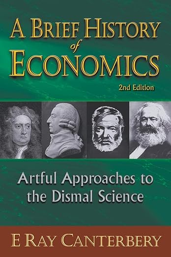 Brief history of economics, a: artful approaches to the dismal science (2nd edition)