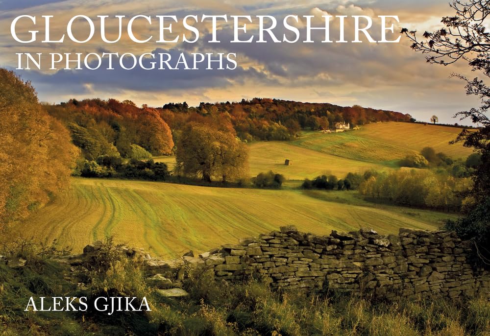 Gloucestershire in Photographs by Aleks Gjika PAPERBACK 9781445683874